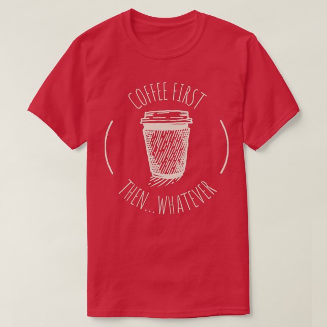 Camiseta Café Primeiro E Qualquer Que1 (Frente do Design)