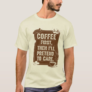 Camiseta Café primeiro, então vou me importar