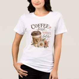 Camiseta Café Primeiro, Preocupações Depois