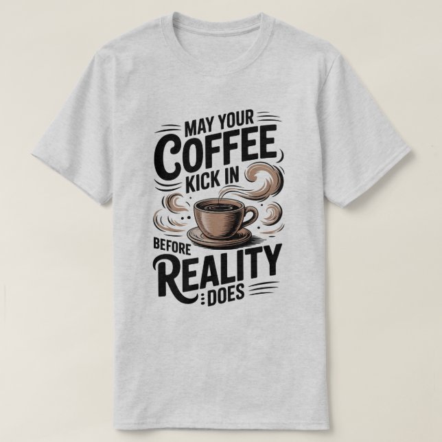 Camiseta Café Retroativo Engraçado Antes Da Realidade Entra (Frente do Design)