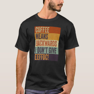 Camiseta Café significa ao contrário Eu não dou Eeffoc Sar