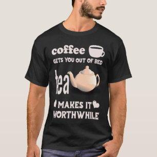 Camiseta Café te tira da cama Chá torna isso que vale a pe
