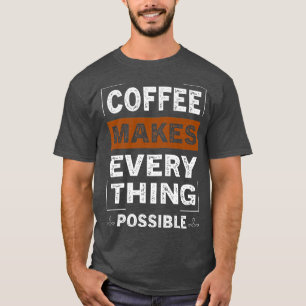 Camiseta Café Torna Tudo Possível Para A Cafeína