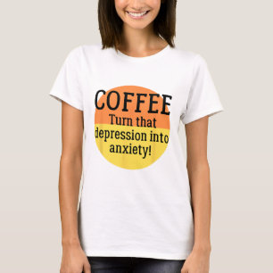 Camiseta Café Transforme Essa Depressão Em Ansiedade Roupas