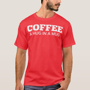 Camiseta Café Um Abraço Em Um Café Engraçado Com Mug, Prese