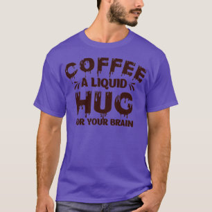 Camiseta Café Um Abraço Líquido Para O Humor Cerebral