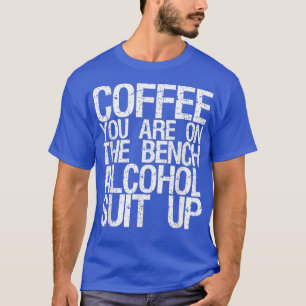 Camiseta Café Você Está No Terno De Álcool Bench Para Cima