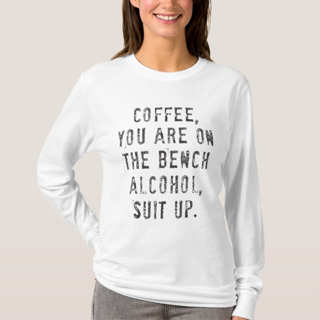 Camiseta Café Você Está No Terno De Álcool Bench Para Cima (Frente)