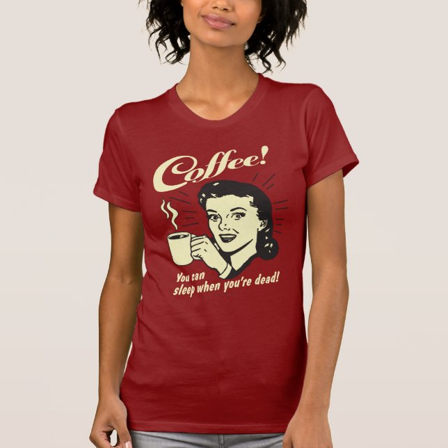 Camiseta Café: Você Pode Dormir Quando Morto (Frente)