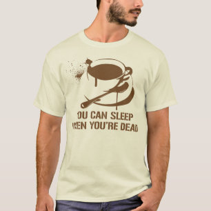 Camiseta Café você pode dormir quando você está inopera