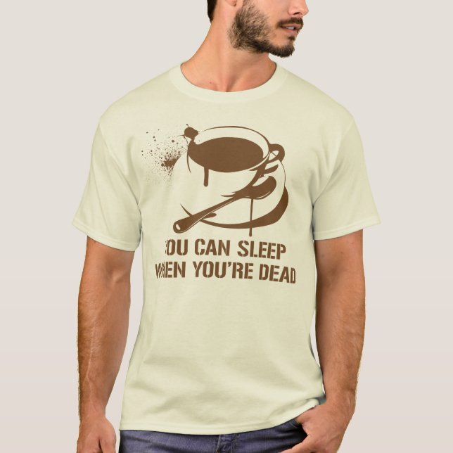Camiseta Café você pode dormir quando você está inoperante (Frente)