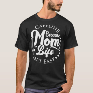 Camiseta Cafeína porque a vida da mãe não é fácil