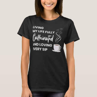 Camiseta Cafeinado de café inteiro | Coffee Coffee Quote Di