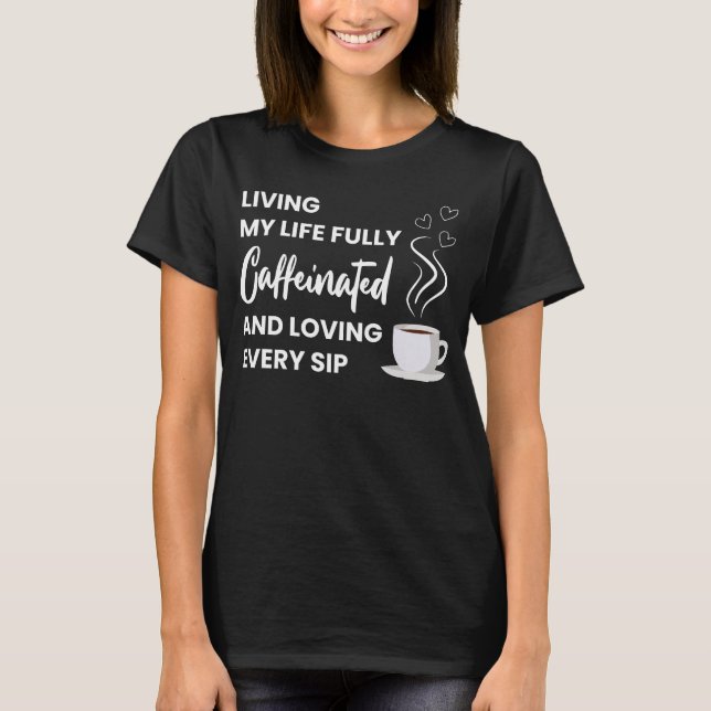 Camiseta Cafeinado de café inteiro | Coffee Coffee Quote Di (Frente)