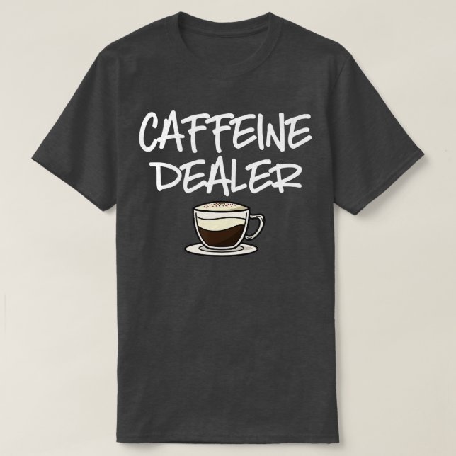 Camiseta Cafeine Dealer Barista Café Espresso Café Bea (Frente do Design)