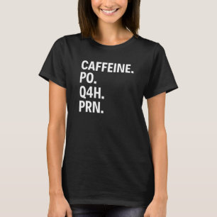 Camiseta Cafeine Po Q4H PRN, Enfermagem Engraçada De Café