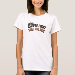 CAMISETA CAFEZINHO NÁO, PRIMEIRO CAFÉ E DEPOIS AS CRIANÇAS