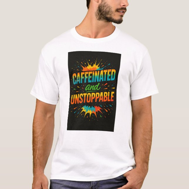 Camiseta Caffeinated and Unstoppable | Funny Coffee Lover (Frente)