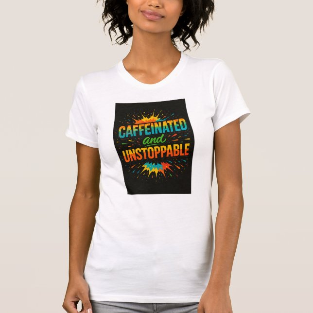 Camiseta Caffeinated and Unstoppable | Funny Coffee Lover (Frente)