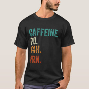 Camiseta Caffeine Po Q4H Enfermeira Engraçada Da Prn Roupa 