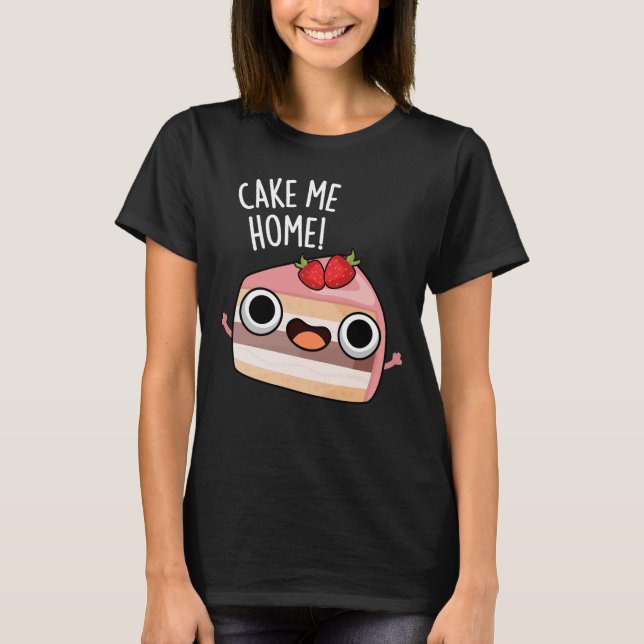Camiseta Cake Me Home Funny Food Pun Dark BG (Frente)
