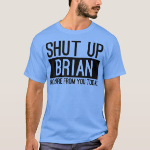 Camiseta Cala-Te Brian Não Mais De Ti Hoje Engraçado