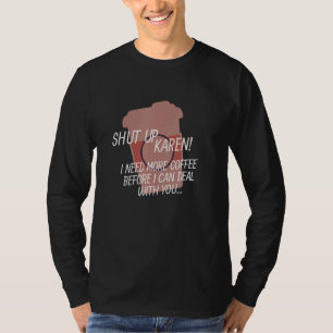 Camiseta Cala-te Karen, preciso de mais café