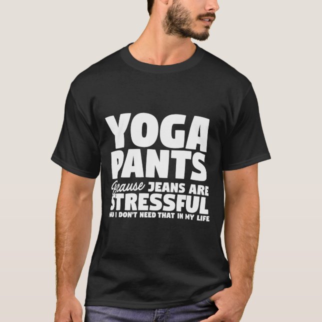 Camiseta Calças De Yoga Porque Jeans São Estressantes Não P (Frente)