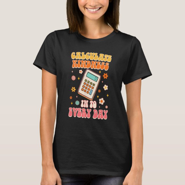 Camiseta Calculate Kindness Into Everyday Groovy Math Teach (Frente)