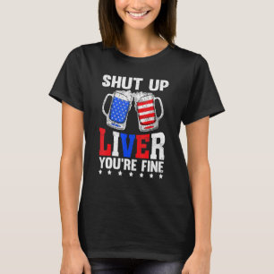 Camiseta Cale-Se Fígado Seu Bebendo De Cerveja De 4 De Julh