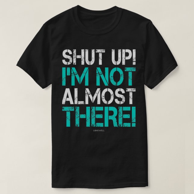 Camiseta Cale-se. Não estou quase lá. (Frente do Design)