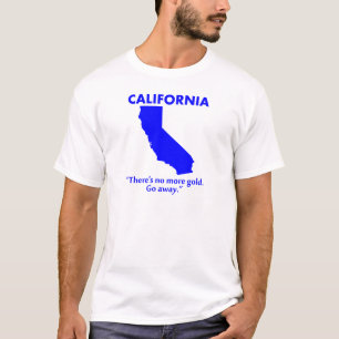 Camiseta Califórnia - Não Há Mais Ouro. Vá Embora.