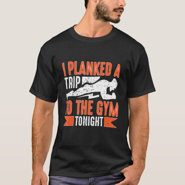 Camiseta Calisthenics I Planked A Trip To The Gym Tonight (Frente)