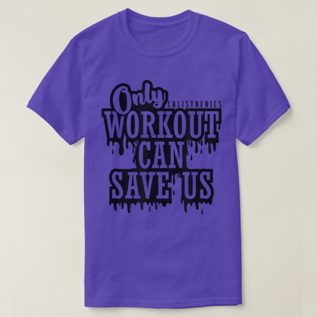 Camiseta Calisthenics Training Only Workout can Save us  (Frente do Design)