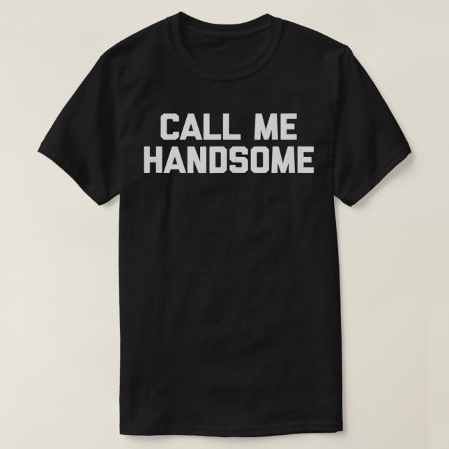 Camiseta Call Me Handsome  funny saying sarcastic novelty c (Frente do Design)