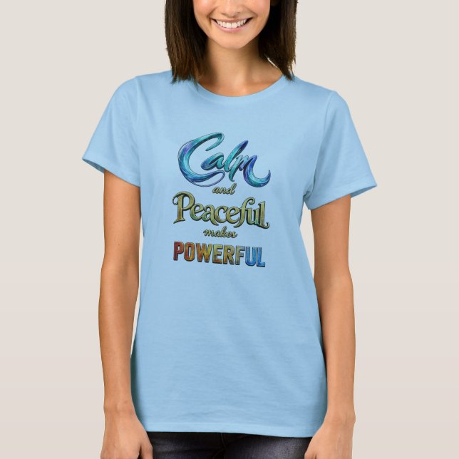 Camiseta Calm and Peaceful makes Powerful (Frente)