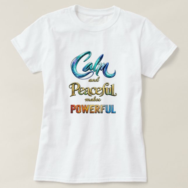 Camiseta Calm and Peaceful makes Powerful (Frente do Design)