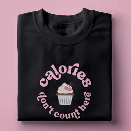 Camiseta Calorias não contam aqui torta rosa engraçado