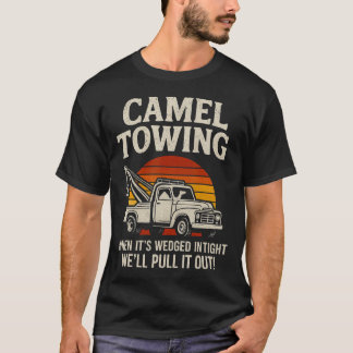 Camiseta Camel Towing Funny Tow Truck Adult When It'S Wedge
