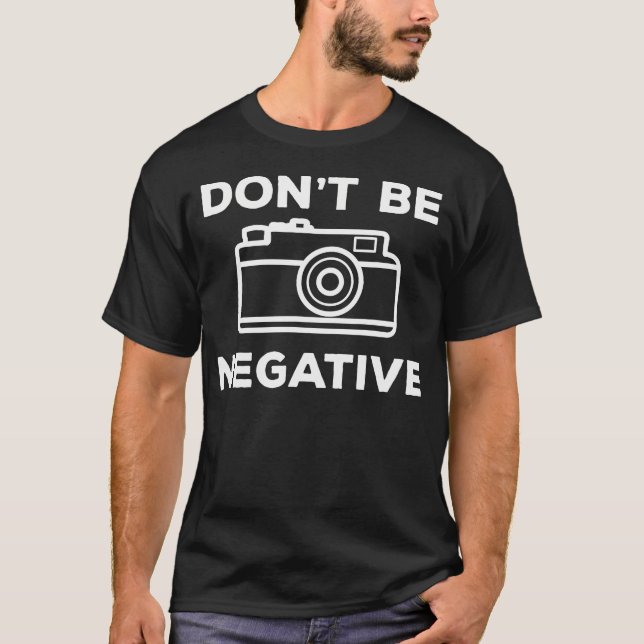 Camiseta Camera Aperture Don'T Be Negative Image Photograph (Frente)