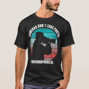 Camiseta Cameras Don't Take Photos Photographers Do Funny P