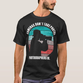 Camiseta Cameras Don't Take Photos Photographers Do Funny P