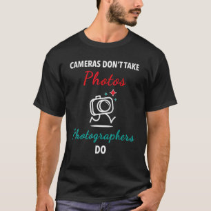 Camiseta Câmeras não tiram fotos que os fotógrafos fazem