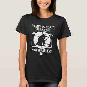 Camiseta Câmeras não tiram fotos que os fotógrafos fazem
