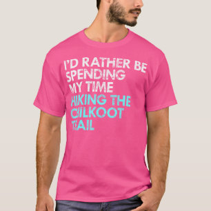 Camiseta Caminhando pelo Chilkoot Trail Engraçado