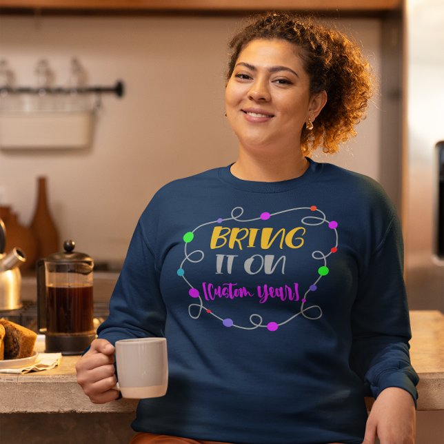 Camiseta Camisola de Ano Novo, "Traga-a" personalizável (new years sweatshirt hoodie customizable year)