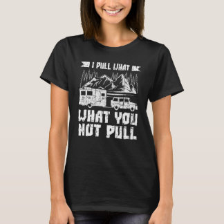 Camiseta Camper With Camper Trailer Saying I Pull What 1