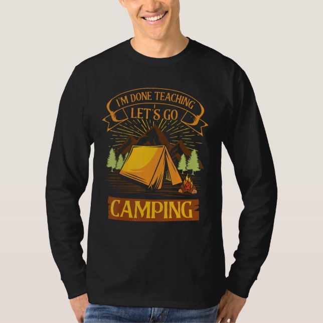 Camiseta Campers Campfire I m Done Teaching Let s Go Campin (Frente)