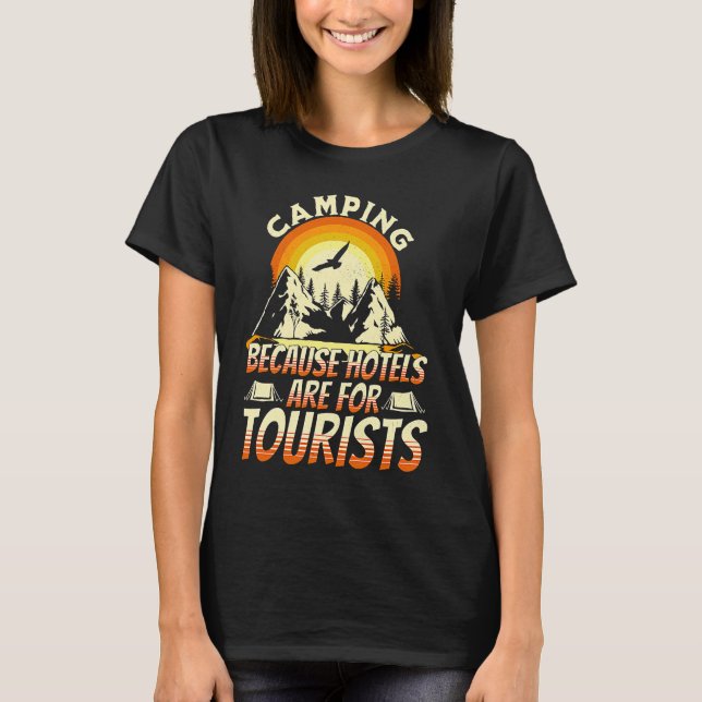 Camiseta Camping Because Hotels Are For Tourists Funny Camp (Frente)
