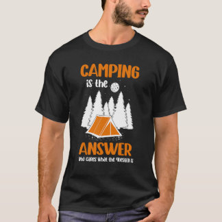 Camiseta Camping Is The Answer Who Cares What The Question